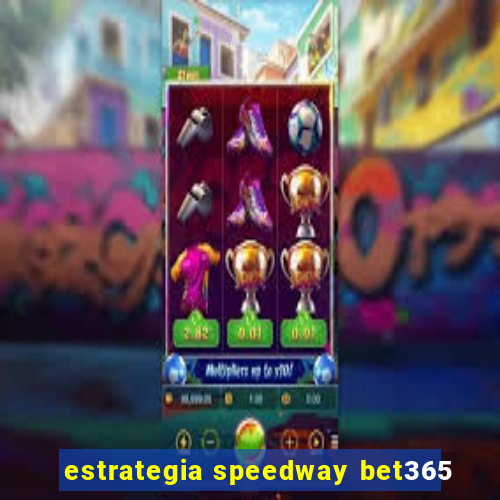 estrategia speedway bet365